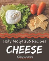 Holy Moly! 285 Cheese Recipes