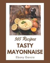 365 Tasty Mayonnaise Recipes