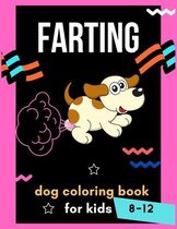 Farting dog coloring book for kids 8-12: A collection of Funny & amazing puppies coloring pages for kids & toddlers, boys & girls . Book for animal lovers