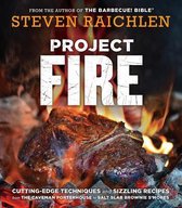 Project Fire CuttingEdge Techniques and Sizzling Recipes from the Caveman Porterhouse to Salt Slab Brownie S'Mores