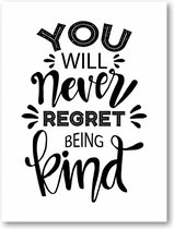 You Will Never Regret Being Kind - 60x90 Poster Staand - Besteposter - Tekstposters - Minimalist - Inspiratie