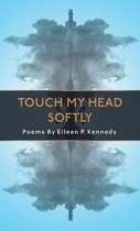 Touch My Head Softly