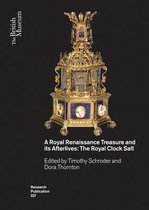 British Museum Research Publications-A Royal Renaissance Treasure and its Afterlives