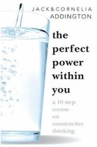 PERFECT POWER WITHIN YOU A 10 Step Couse on Constructive Thinking