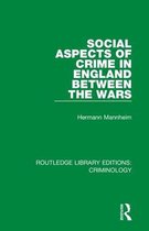 Routledge Library Editions: Criminology- Social Aspects of Crime in England between the Wars