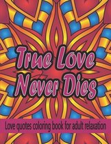 True Love Never Dies: Love Quotes Coloring Book For Adult Relaxation