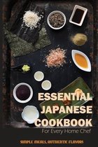 Essential Japanese Cookbook For Every Home Chef: Simple Meals, Authentic Flavors