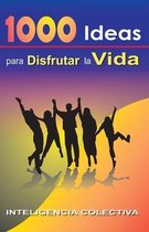 1000 Ideas para Disfrutar la Vida