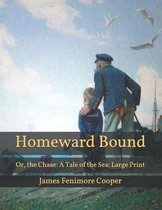 Homeward Bound: Or, the Chase: A Tale of the Sea