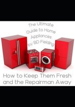 The Ultimate Guide to Home Appliances