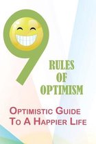 9 Rules Of Optimism: Optimistic Guide To A Happier Life