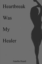 Heartbreak Was My Healer