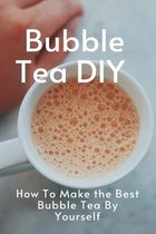 Bubble Tea DIY: How To Make the Best Bubble Tea By Yourself