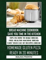 Bread Machine Cookbook: Save You Time In The Kitchen: Tips On How To Bake Bread: Free Healthy Machine Bread: Vary Your Use Of Recipes Bread