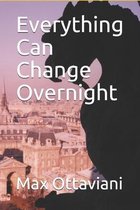 Everything Can Change Overnight