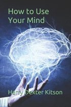 How to Use Your Mind