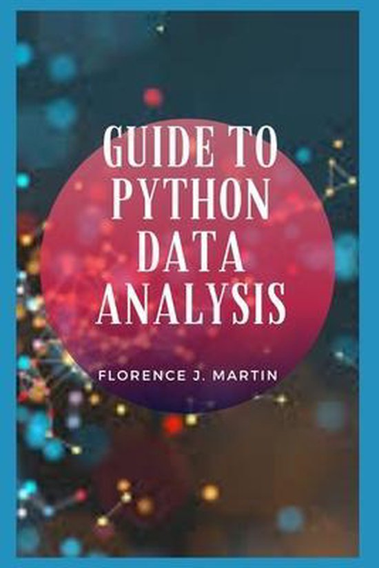 Guide to Python Data Analysis | 9798700481373 | Florence J Martin ...