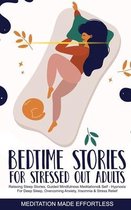 Bedtime Stories for Stressed Out Adults Relaxing Sleep Stories, Guided Mindfulness Meditations & Self-Hypnosis For Deep Sleep, Overcoming Anxiety, Insomnia & Stress Relief
