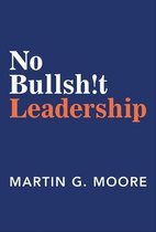 No Bullsh!t Leadership