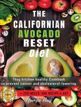 The Californian Avocado Reset Diet: Thug Kitchen Healthy Cookbook to Prevent Cancer & Cholesterol Lowering. +230 Meals