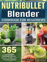 NutriBullet Blender Cookbook For Beginners