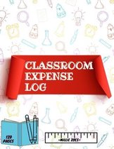 Classroom Expense Log Book: Record Classroom Expenses, Teacher Expense Tracker. ( 8x11 Inches ) 120 Pages