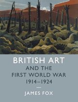 Studies in the Social and Cultural History of Modern WarfareSeries Number 43- British Art and the First World War, 1914–1924
