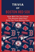 Trivia Of Boston Red Sox: How Well Do You Know The Boston Red Sox? Only For True BoSox Fans