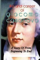 Life And Career Of Giacomo Casanova: A Story Of From Beginning To End