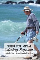 Guide For Metal Detecting Beginners: How To Start Searching In The Field