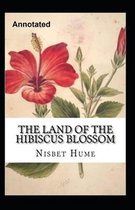 The Land of the Hibiscus Blossom Annotated