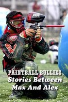 Paintball Bullies: Stories Between Max And Alex