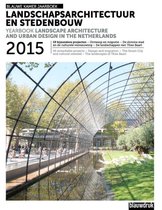 Landscape Architecture and Urban Design in the Netherlands. Yearbook 2015
