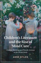 Cambridge Studies in Nineteenth-Century Literature and Culture 126 - Children's Literature and the Rise of ‘Mind Cure'