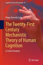 Cognitive Systems Monographs 41 - The Twenty-First Century Mechanistic Theory of Human Cognition