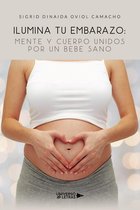 UNIVERSO DE LETRAS - Ilumina tu Embarazo: Mente y cuerpo unidos por un bebe sano