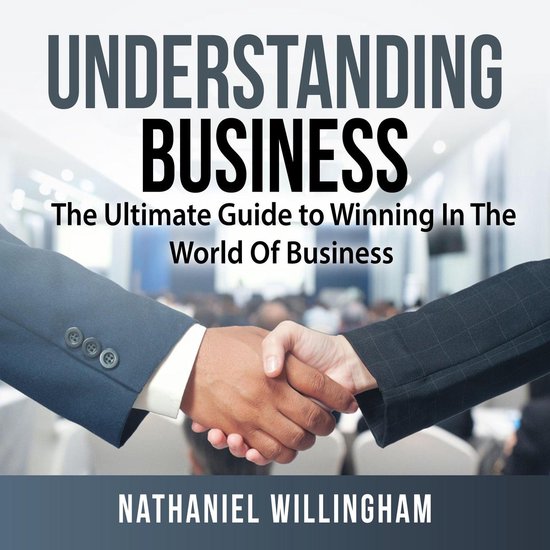 Understanding Business: The Ultimate Guide to Winning In The ... - cover