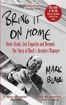 Bring It On Home Peter Grant, Led Zeppelin and Beyond The Story of Rock's Greatest Manager