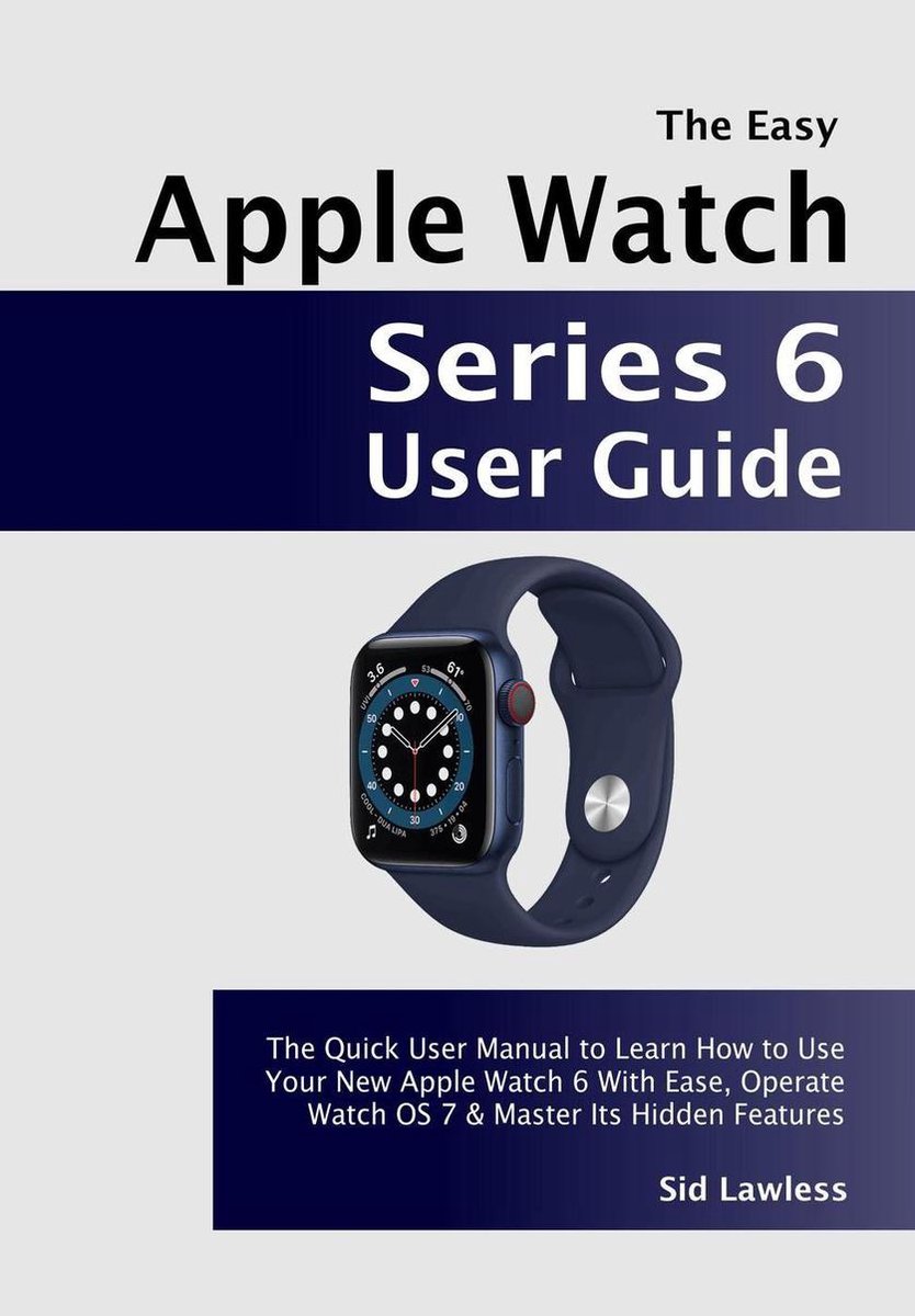 The Easy Apple Watch Series 6 User Guide The Quick User Manual to Learn How to Use. bol