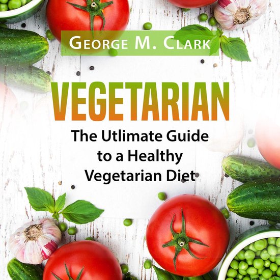 Vegetarian: The Utlimate Guide to a Healthy Vegetarian Diet - cover