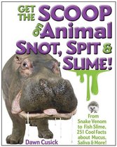 Get the Scoop - Get the Scoop on Animal Snot, Spit & Slime!