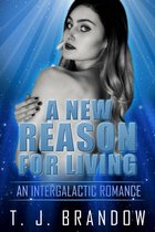 Alien Romance 1 - A New Reason for Living: An Intergalactic Romance
