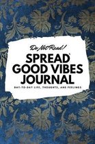Do Not Read! Spread Good Vibes Journal (6x9 Softcover Lined Journal / Notebook)
