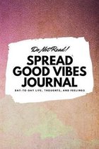 Do Not Read! Spread Good Vibes Journal (6x9 Softcover Lined Journal / Notebook)