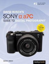 The David Busch Camera Guide Series - David Busch's Sony Alpha a7C Guide to Digital Photography
