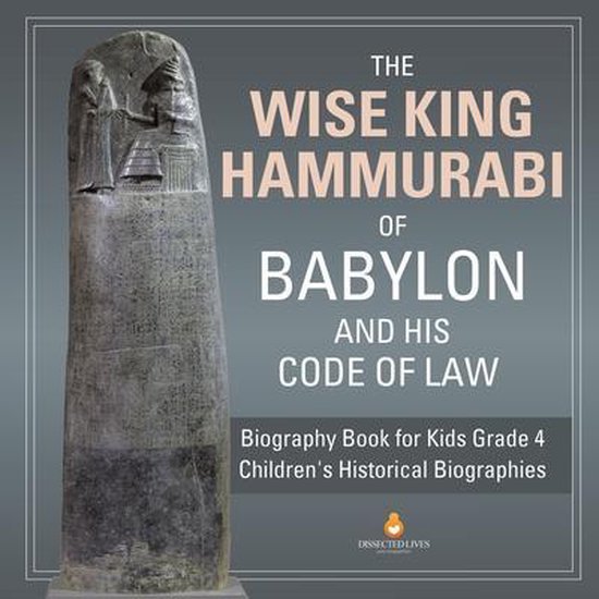 The Wise King Hammurabi of Babylon and His Code of Law Biogr ... - cover