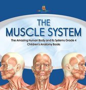 The Muscle System The Amazing Human Body and Its Systems Grade 4 Children's Anatomy Books