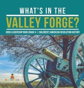 What's in the Valley Forge? Good Leadership Book Grade 4 Children's American Revolution History