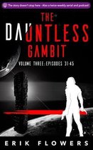 The Dauntless Gambit: Volume Three: Episodes 31-45