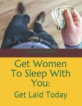 Get Women To Sleep With You: